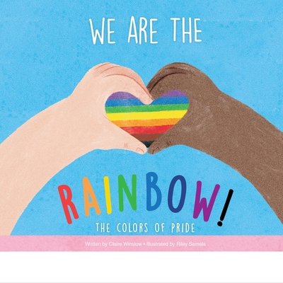 We Are the Rainbow!: The Colors of Pride - Claire Winslow