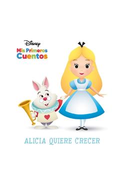 Coperta cărții 'Disney MIS Primeros Cuentos Alicia Quiere Crecer (Disney My First Stories Alice Wants to Grow) - Pi Kids'