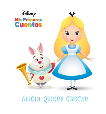 Coperta cărții 'Disney MIS Primeros Cuentos Alicia Quiere Crecer (Disney My First Stories Alice Wants to Grow) - Pi Kids'