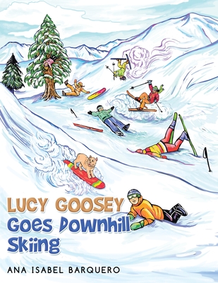 Lucy Goosey Goes Downhill Skiing - Ana Isabel Barquero