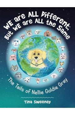 Coperta cărții 'We Are All Different, but We Are All the Same: The Tails of Nellie Goldie Gray - Tina Sweeney'