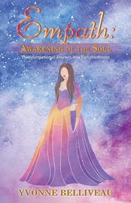 Empath: Awakening of the Soul: Transformational Journey into Enlightenment - Yvonne Belliveau