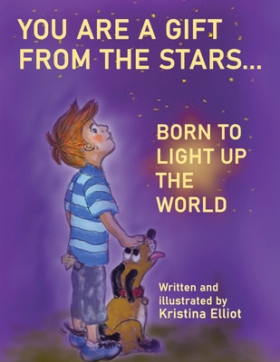 You Are a Gift from the Stars... Born to Light up the World - Kristina Elliot