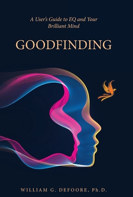 Goodfinding: A User's Guide to Eq and Your Brilliant Mind - William G. Defoore