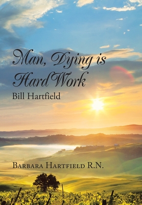 Man, Dying Is Hard Work Bill Hartfield - Barbara Hartfield