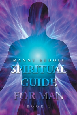 Spiritual Guide for Man Book 1 - Manny Rudolf