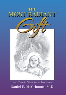 The Most Radiant Gift: Loving Thoughts Uttered from the Babies' Hearts - Daniel E. Mccrimons