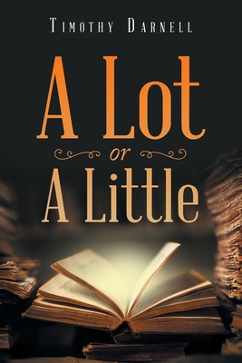 A Lot or a Little - Timothy Darnell