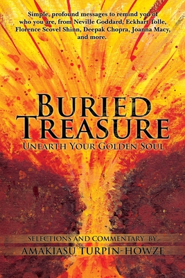 Buried Treasure: Unearth Your Golden Soul: Simple, Profound Messages to Remind You of Who You Are, from Neville Goddard, Eckhart Tolle, - Amakiasu Turpin-howze