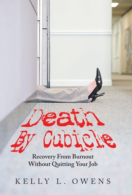 Coperta cărții 'Death by Cubicle: Recovery from Burnout Without Quitting Your Job - Kelly L. Owens'