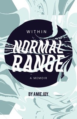 Within Normal Range: A Memoir - Amie Joy