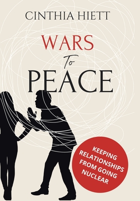 Wars to Peace: Keeping Relationships from Going Nuclear - Cinthia Hiett