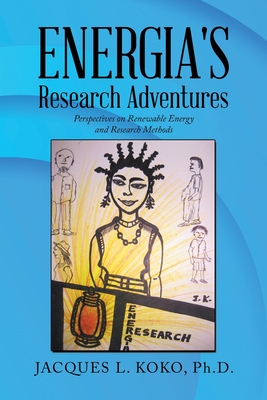Energia's Research Adventures: Perspectives on Renewable Energy and Research Methods - Jacques L. Koko