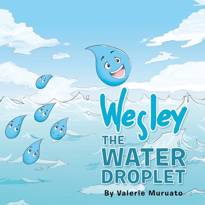 Wesley the Water Droplet - Valerie Muruato