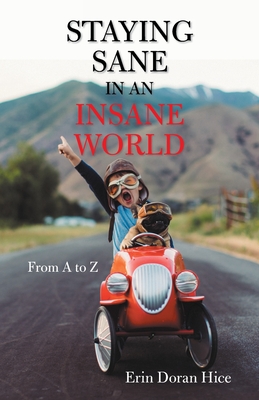 Staying Sane in an Insane World: From a to Z - Erin Doran Hice