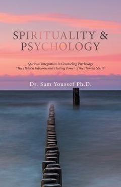 Coperta cărții 'Spirituality & Psychology: Spiritual Integration in Counseling Psychology The Hidden Subconscious Healing Power of the'