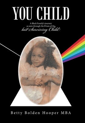 You Child: A Black Family's Journey as Seen Through the Prism of the Last Surviving Child - Betty Bolden Hooper Mba