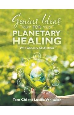 Coperta cărții 'Genius Ideas for Planetary Healing: With Visionary Meditations - Lucille Whitaker'