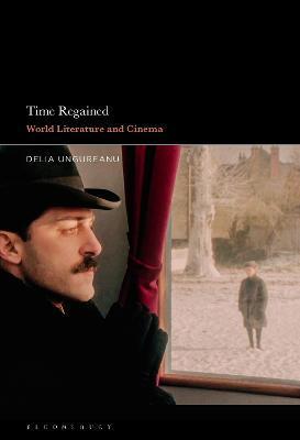 Time Regained: World Literature and Cinema - Delia Ungureanu