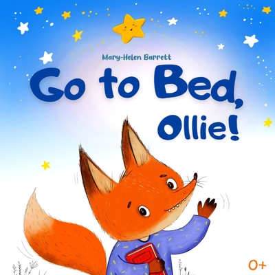 Go to Bed, Ollie: Bedtime Picture Book for Children (That Helps Children to Fall Asleep Fast) - Mary-helen Barrett