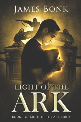 Light of the Ark: Book 1 of Light the Ark Series - A Christian Fiction Thriller - James Bonk