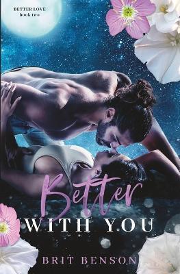 Better With You: An enemies to lovers romance - Brit Benson