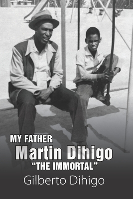 My Father Martin Dihigo The Immortal - Gilberto Dihigo