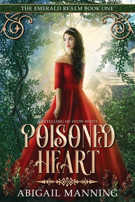 Poisoned Heart: A Retelling of Snow White - Abigail Manning