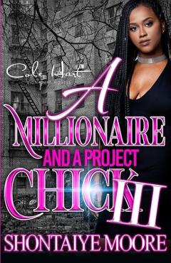 Coperta cărții 'A Millionaire And A Project Chick 3: An African American Romance Finale - Shontaiye Moore'