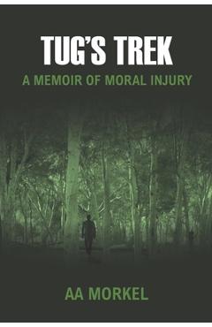 Coperta cărții 'Tug's Trek: A Memoir of Moral Injury - Aa Morkel'