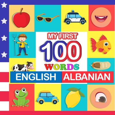 my first 100 words English-Albanian: Learn Albanian for kids aged 2-7 - Queenie Blake