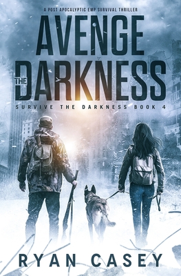 Coperta cărții 'Avenge the Darkness: A Post Apocalyptic EMP Survival Thriller - Ryan Casey'