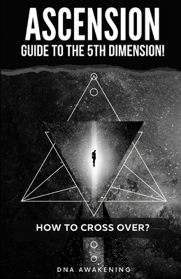 Ascension Guide To The 5th Dimension: How To Cross Over? - Dna Awakening