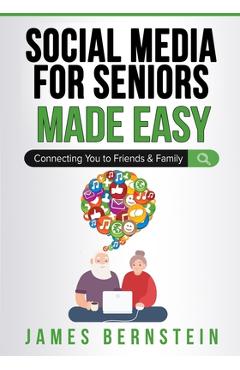 Coperta cărții 'Social Media for Seniors Made Easy: Connecting You to Friends and Family - James Bernstein'
