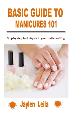 Basic Guide to Manicures 101: Step by step techniques to your nails crafting - Jaylen Leila