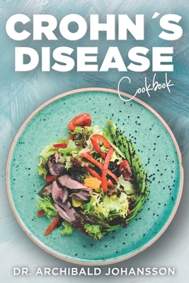 Crohn's Disease Cookbook: General Guide, 60 Healthy and Tasty Recipes with a 2-Week Diet Plan - Archibald Johansson