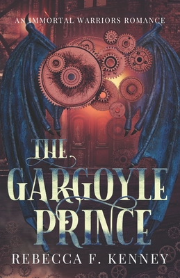 The Gargoyle Prince: An Immortal Warriors Romance - Rebecca F. Kenney