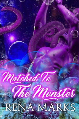 Matched To The Monster - Rena Marks