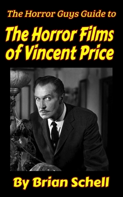 The Horror Guys Guide To The Horror Films of Vincent Price - Brian Schell
