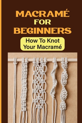 Macramé For Beginners: How To Knot Your Macramé - Rufus Toren