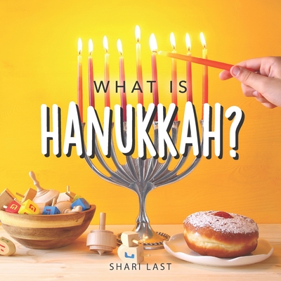 What is Hanukkah?: Your guide to the fun traditions of the Jewish Festival of Lights - Shari Last