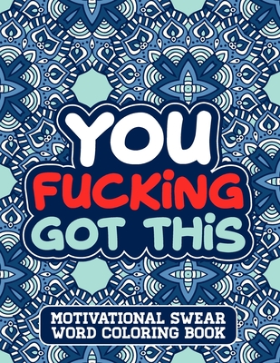 You Fucking Got This: A Swear Word Coloring Book for Adults Stress Relief and Relaxation Designs - Woods Edition Press
