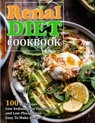 Renal Diet Cookbook: 100 Delicious Low Sodium, Low Potassium and Low Phosphorus Easy To Make Recipes - Jennifer Reilly