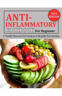 Poza produsului Anti Inflammatory Cookbook for Beginner: 7 Weekly Plans and 200 Recipes to Simplify Your Healing - Jennifer Reilly