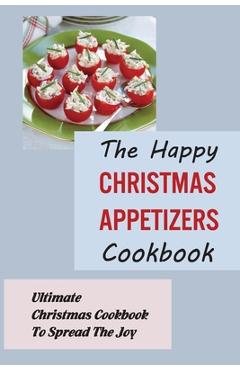 Coperta cărții 'The Happy Christmas Appetizers Cookbook: Ultimate Christmas Cookbook To Spread The Joy - Magen Buhoveckey'