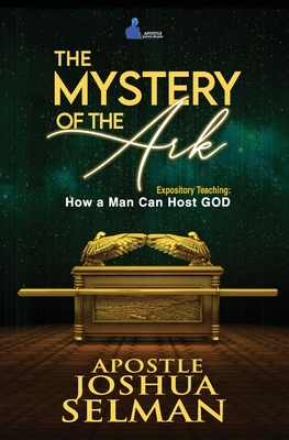 The Mystery of the Ark: How a Man Can Host GOD - Apostle Joshua Selman
