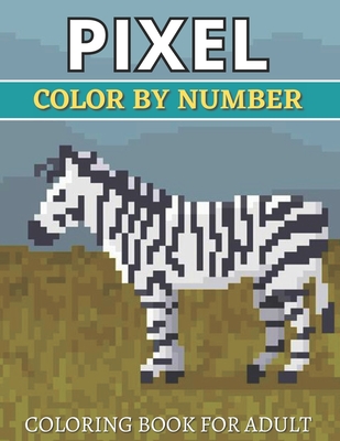 Pixel Color By Number Coloring Book For Adult: Color By Number Puzzle Quest Stress Relieving Designs For Adults Relaxation - Aklima Publishing