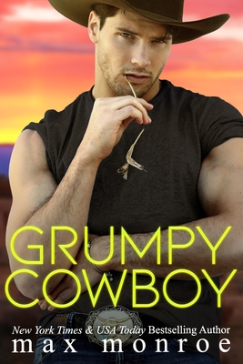 Grumpy Cowboy: A Hot Single Dad, Enemies-to-Lovers Romance - Max Monroe