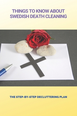 Things To Know About Swedish Death Cleaning: The Step-By-Step Decluttering Plan: Book About Declutter Home - Geoffrey Burtschi