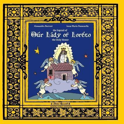 The legend of Our Lady of Loreto: the Holy House - Anna Maria Domenella